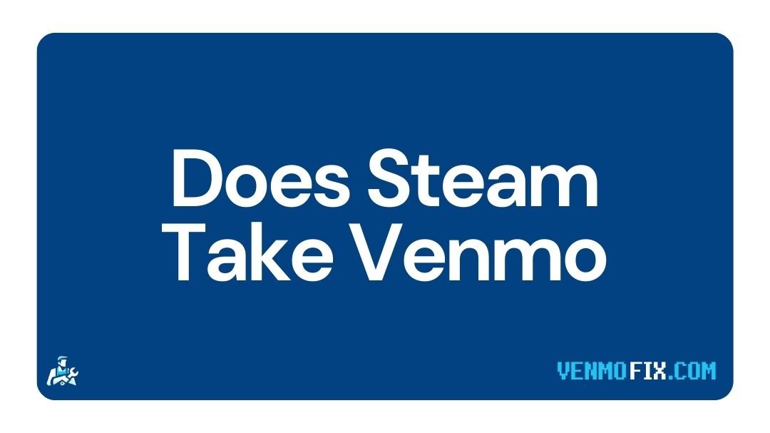 Does Steam Take Venmo