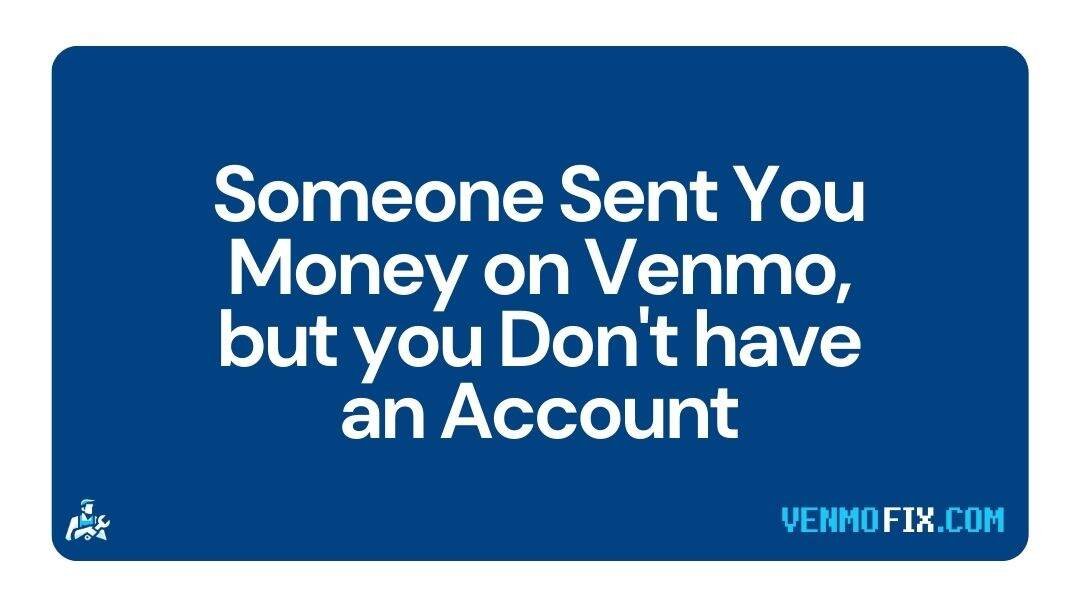 Someone Sent You Money on Venmo, But you Don't have an Account