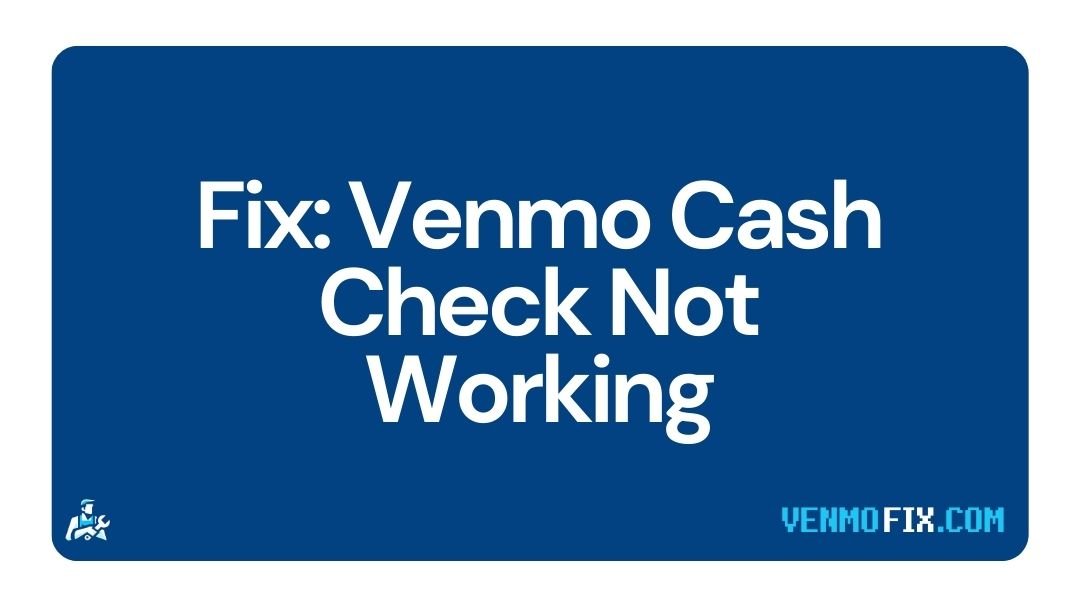 Venmo Cash Check Not Working