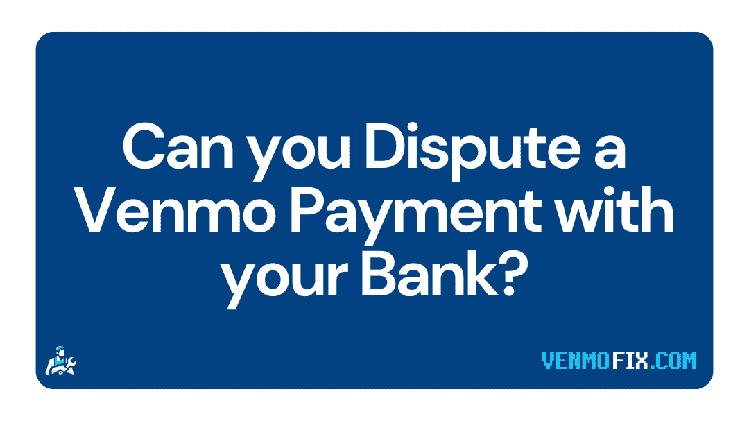 Can you Dispute a Venmo Payment with your Bank (1)