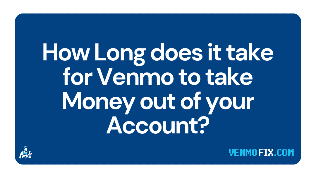 How Long does it take for Venmo to take Money out of your Account (1)