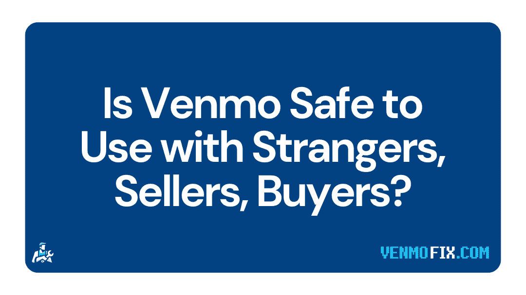 Is Venmo Safe to Use with Strangers, Sellers, Buyers (1)
