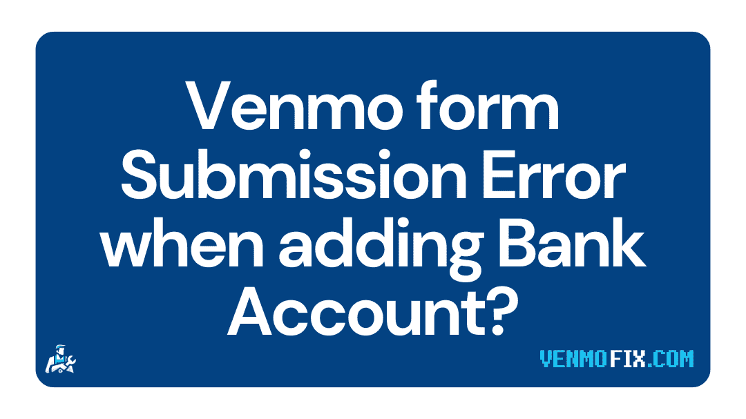 Venmo form Submission Error when adding Bank Account