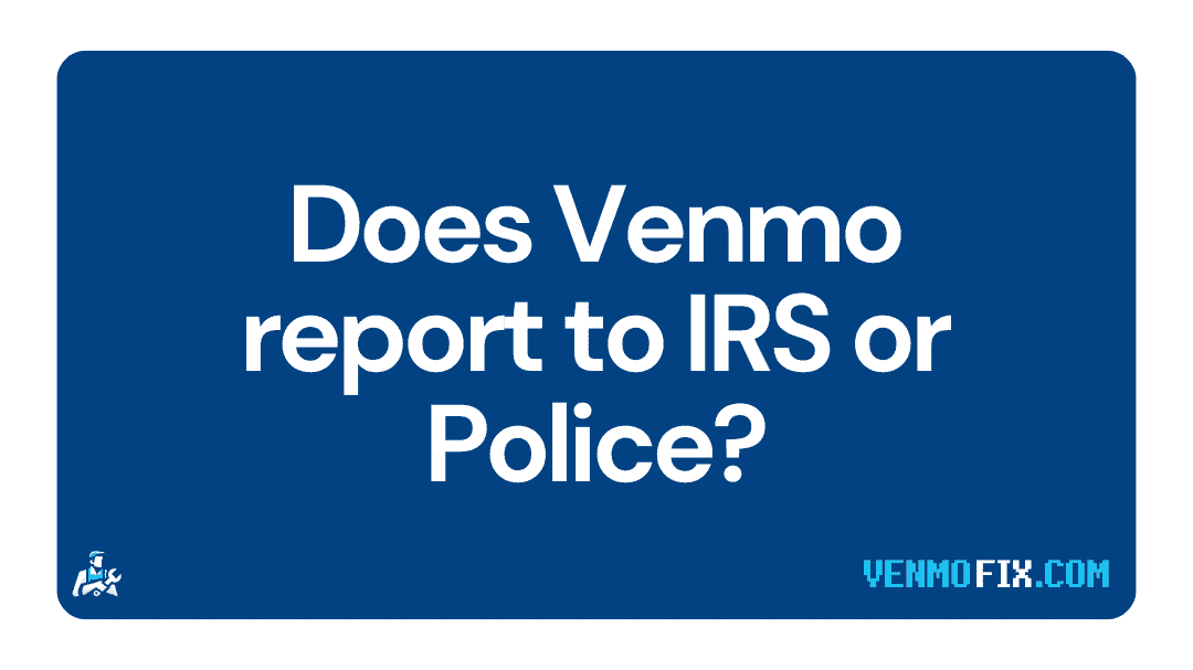 Does Venmo report to IRS or Police (1)