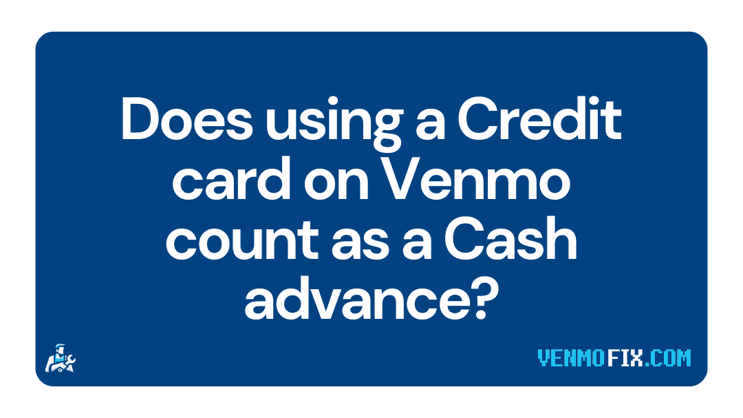 Does using a Credit card on Venmo count as a Cash advance (1)