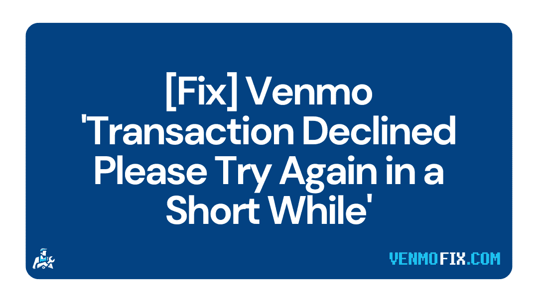 [Fix] Venmo Transaction Declined Please Try Again in a Short While